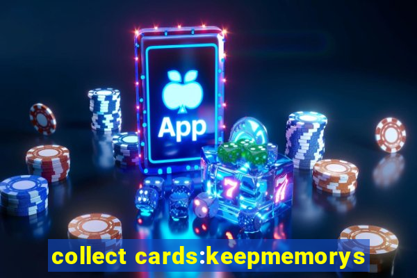 collect cards:keepmemorys